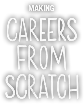Making Careers from Scratch